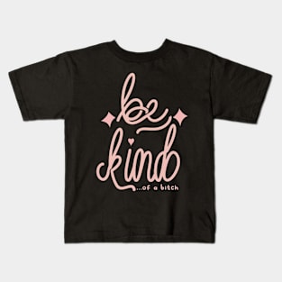 Be Kind Of A Bitch Funny Sarcastic Quote Kids T-Shirt